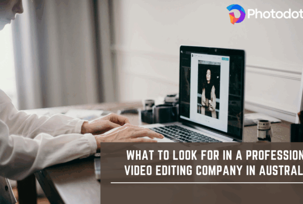What to Look for in a Professional Video Editing Company
